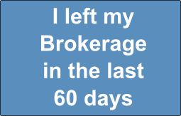 I left my Brokerage in the last 60 days